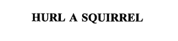 HURL A SQUIRREL trademark