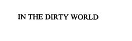 IN THE DIRTY WORLD trademark
