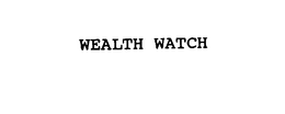 WEALTH WATCH trademark