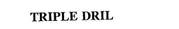 TRIPLE DRIL trademark