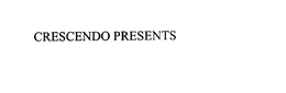 CRESCENDO PRESENTS trademark