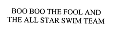 BOO BOO THE FOOL AND THE ALL STAR SWIM TEAM trademark