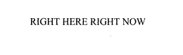 RIGHT HERE RIGHT NOW trademark
