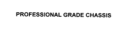 PROFESSIONAL GRADE CHASSIS trademark