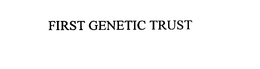 FIRST GENETIC TRUST trademark