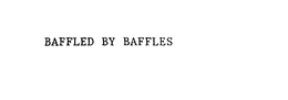 BAFFLED BY BAFFLES trademark