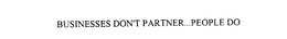 BUSINESSES DON'T PARTNER...PEOPLE DO trademark