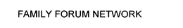 FAMILY FORUM NETVVORK trademark