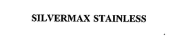 SILVERMAX STAINLESS trademark