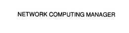 NETWORK COMPUTING MANAGER trademark