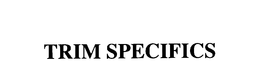 TRIM SPECIFICS trademark