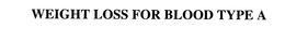 WEIGHT LOSS FOR BLOOD TYPE A trademark