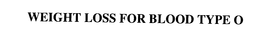 WEIGHT LOSS FOR BLOOD TYPE O trademark