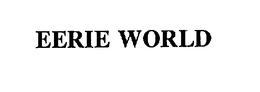 EERIE WORLD trademark