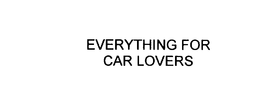 EVERYTHING FOR CAR LOVERS trademark