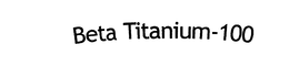 BETA TITANIUM-100 trademark