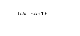 RAW EARTH trademark