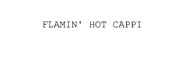 FLAMIN' HOT CAPPI trademark