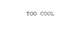 TOO COOL trademark