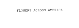 FLOWERS ACROSS AMERICA trademark