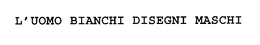 L'UOMO BIANCHI DISEGNI MASCHI trademark