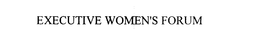 EXECUTIVE WOMEN' S FORUM trademark