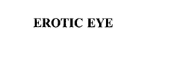 EROTIC EYE trademark