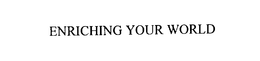 ENRICHING YOUR WORLD trademark