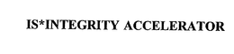 IS*INTEGRITY ACCELERATOR trademark