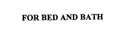 FOR BED AND BATH trademark