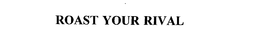 ROAST YOUR RIVAL trademark