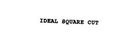 IDEAL SQUARE CUT trademark