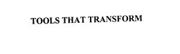 TOOLS THAT TRANSFORM trademark