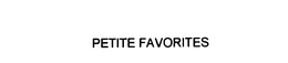 PETITE FAVORITES trademark
