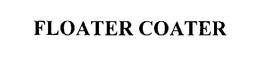 FLOATER COATER trademark