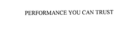 PERFORMANCE YOU CAN TRUST trademark