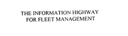 THE INFORMATION HIGHWAY FOR FLEET MANAGEMENT trademark