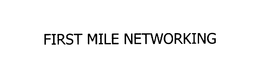 FIRSTMILE NETWORKING trademark