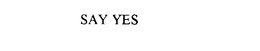 SAY YES trademark