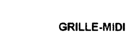 GRILLE-MIDI trademark