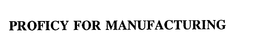 PROFICY FOR MANUFACTURING trademark