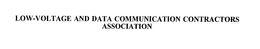 LOW-VOLTAGE AND DATA COMMUNICATION CONTRACTORS ASSOCIATION trademark