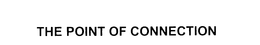 THE POINT OF CONNECTION trademark