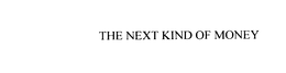 THE NEXT KIND OF MONEY trademark