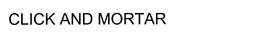 CLICK AND MORTAR trademark