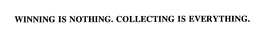 WINNING IS NOTHING. COLLECTING IS EVERYTHING. trademark