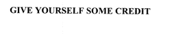 GIVE YOURSELF SOME CREDIT trademark