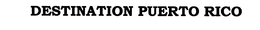 DESTINATION PUERTO RICO trademark