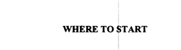 WHERE TO START trademark