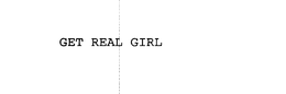 GET REAL GIRL trademark